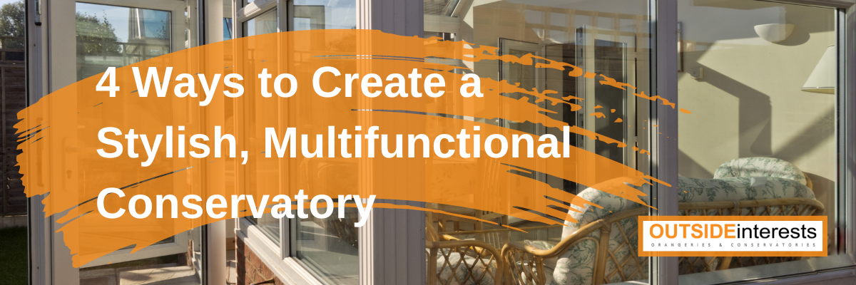 4 Ways to Create a Stylish, Multifunctional Conservatory